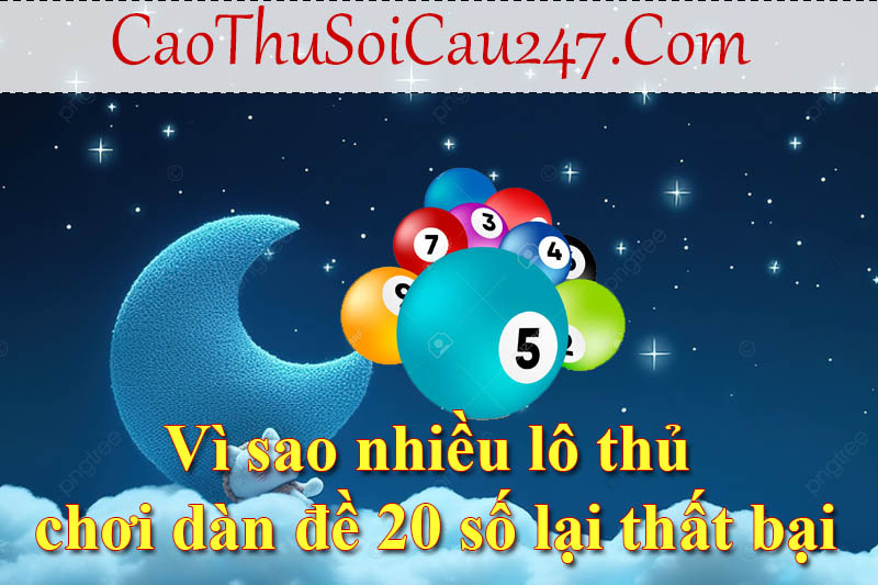 Vì sao nhiều lô thủ chơi dàn đề 20 số lại thất bại