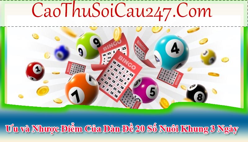 Ưu và Nhược Điểm Của Dàn Đề 20 Số Nuôi Khung 3 Ngày