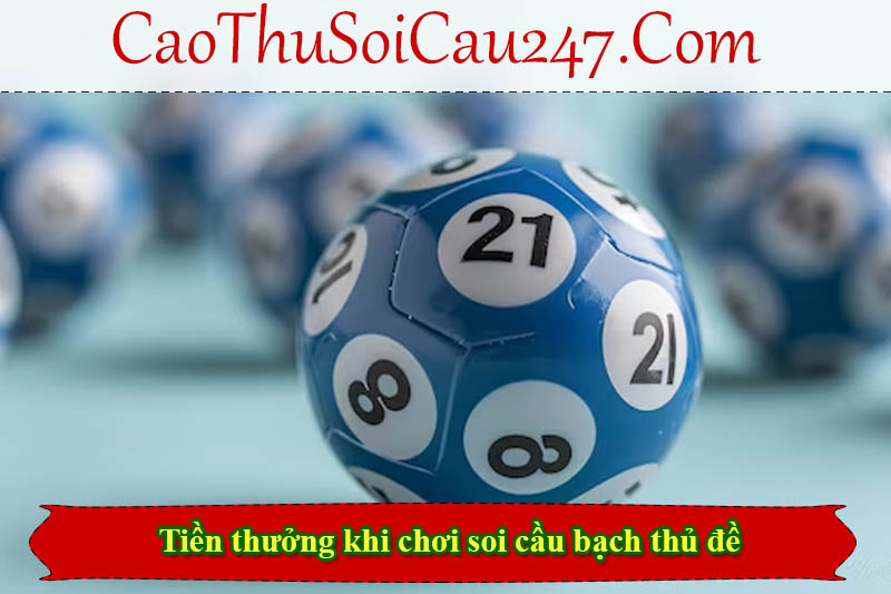 Tiền thưởng khi chơi soi cầu bạch thủ đề