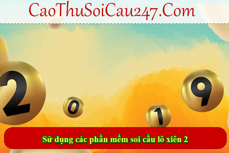 Sử dụng các phần mềm soi cầu lô xiên 2