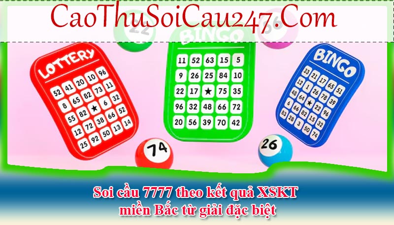 Soi cầu 7777 theo kết quả XSKT miền Bắc từ giải đặc biệt