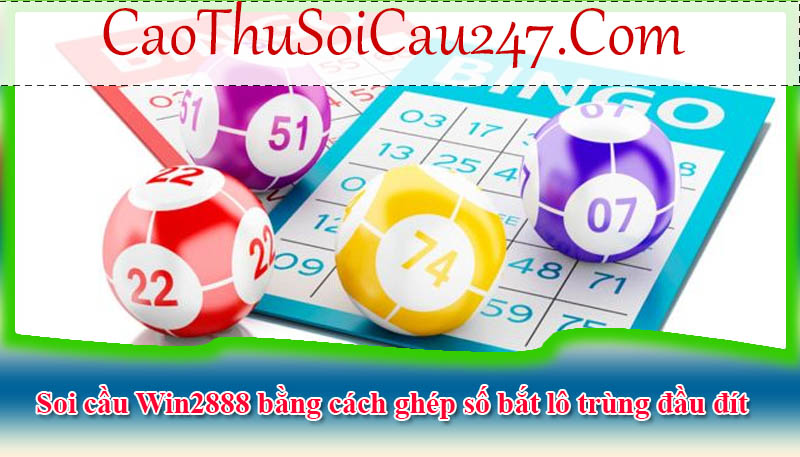 Soi cầu Win2888 bằng cách ghép số bắt lô trùng đầu đít