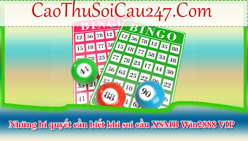 Những bí quyết cần biết khi soi cầu XSMB Win2888 VIP