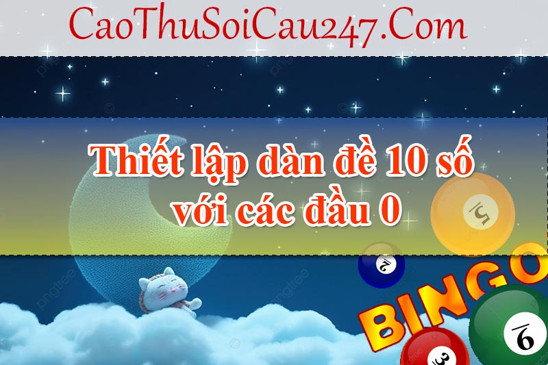 Thiết lập dàn đề 10 số với các đầu 0