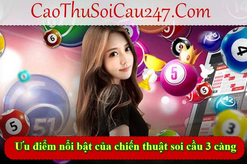 Ưu điểm nổi bật của chiến thuật soi cầu 3 càng