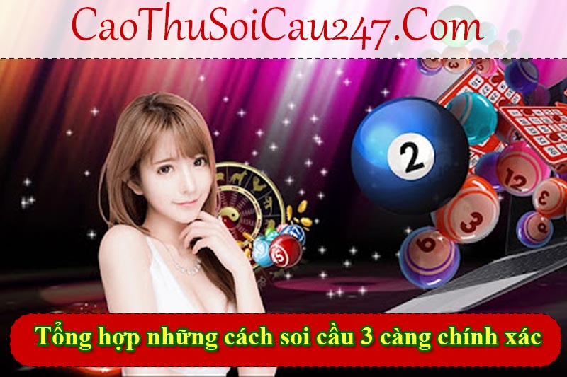 Tổng hợp những cách soi cầu 3 càng chính xác nhất