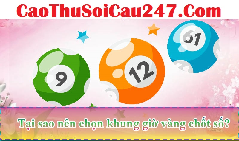 Tại sao nên chọn khung giờ vàng chốt số?