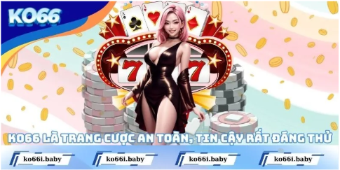 Trải nghiệm tại KO66 – ổn định và mang tính lâu dài