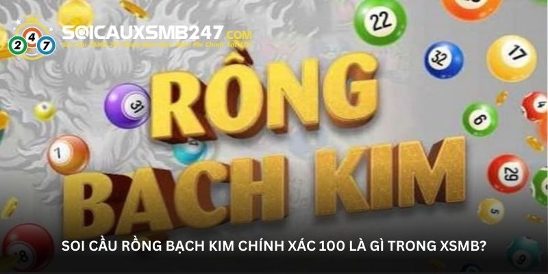 Soi cầu rồng bạch kim chính xác 100 là gì trong XSMB?
