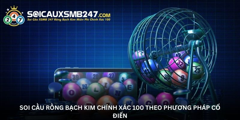 Soi cầu rồng bạch kim chính xác 100 theo phương pháp cổ điển