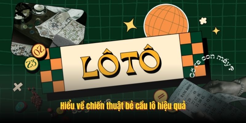 Hiểu về chiến thuật bẻ cầu lô hiệu quả