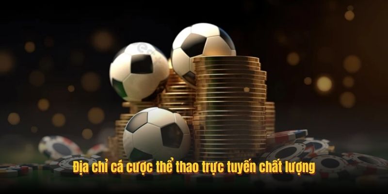 Địa chỉ cá cược thể thao trực tuyến chất lượng