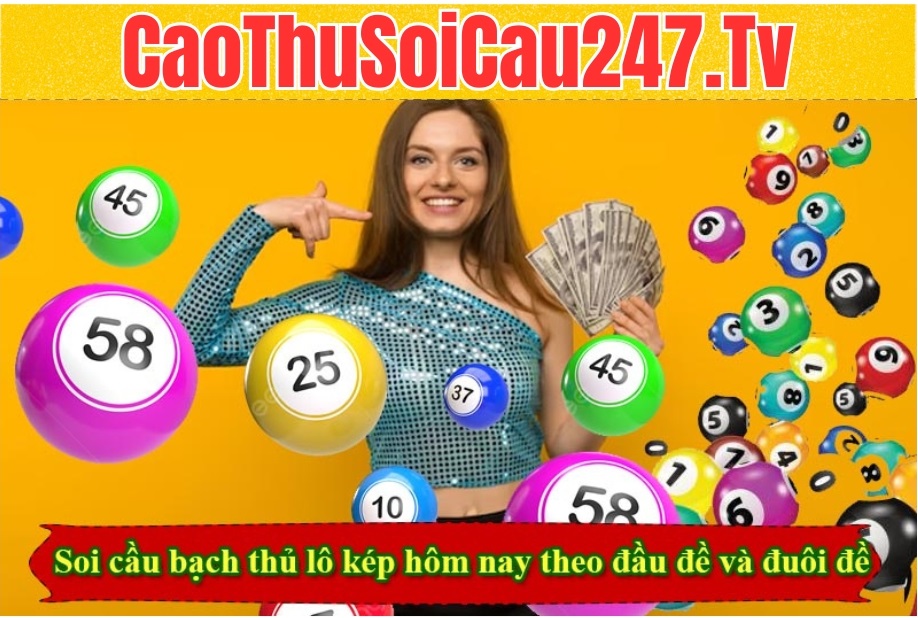 Soi cầu bạch thủ lô kép hôm nay theo đầu đề và đuôi đề