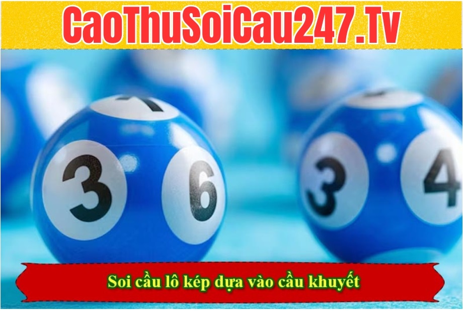 Soi cầu lô kép dựa vào cầu khuyết 