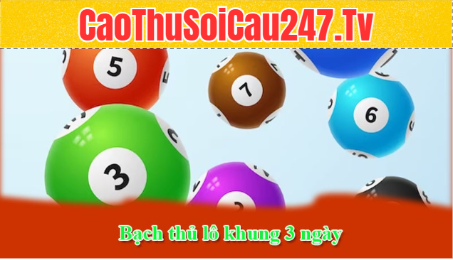 Khái niệm bạch thủ lô khung 3 ngày dễ hiểu nhất