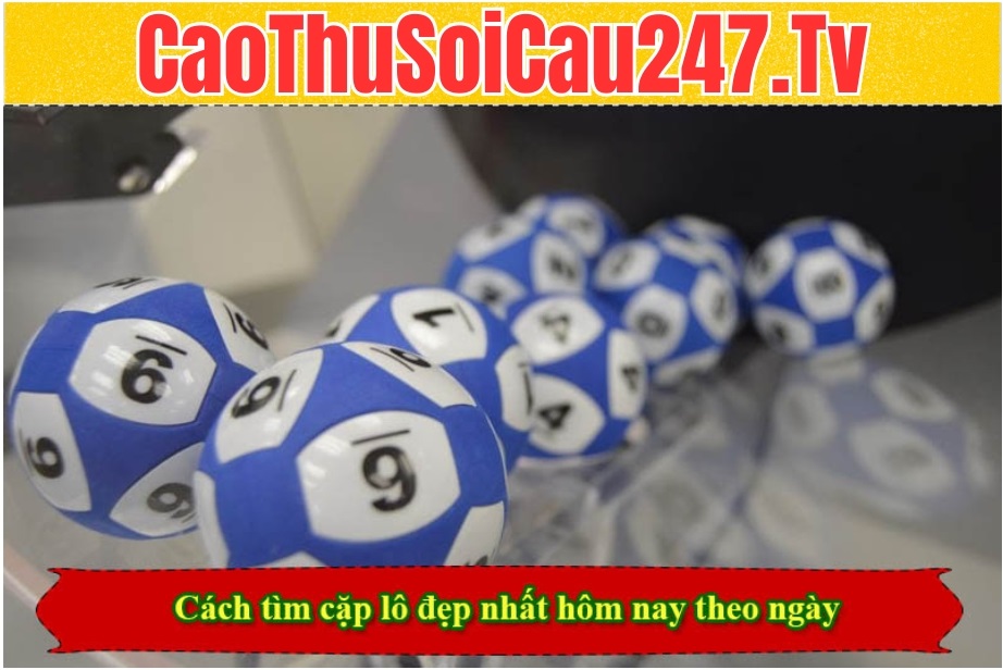 Cách tìm cặp lô đẹp nhất hôm nay theo ngày