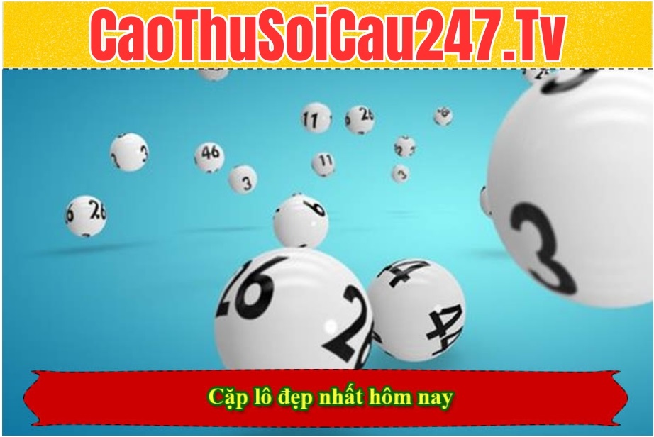 Bí quyết vàng tìm cặp lô đẹp nhất hôm nay