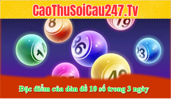 Đặc điểm của dàn đề 10 số trong 3 ngày