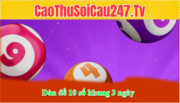 Dàn đề 10 số khung 3 ngày là như nào