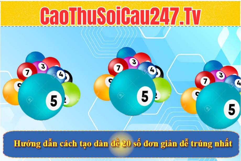 Hướng dẫn cách tạo dàn đề 20 số đơn giản dễ trúng nhất