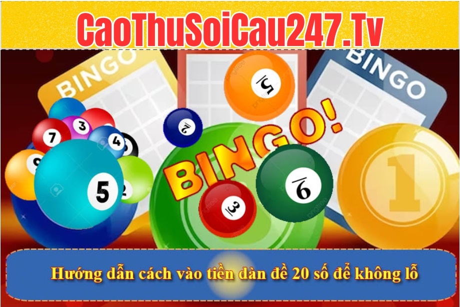 Hướng dẫn cách vào tiền dàn đề 20 số để không lỗ