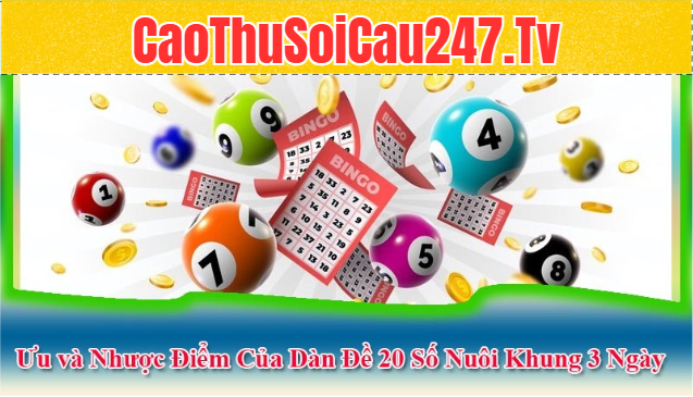 Ưu và Nhược Điểm Của Dàn Đề 20 Số Nuôi Khung 3 Ngày