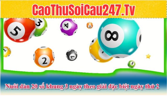 Nuôi dàn 20 số khung 3 ngày theo giải đặc biệt ngày thứ 2