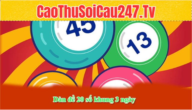 Dàn đề 20 số khung 3 ngày là như nào