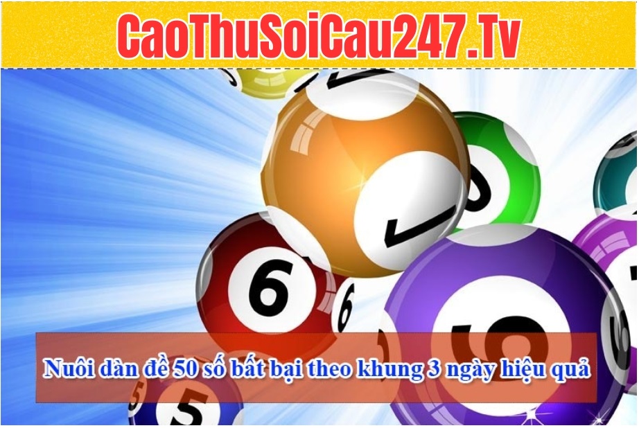 Nuôi dàn đề 50 số bất bại theo khung 3 ngày hiệu quả