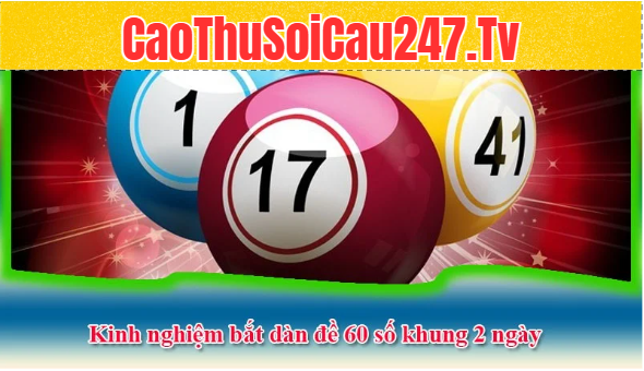 Lập dàn đề 60 số khung 2 ngày dựa trên các hiện tượng đặc biệt