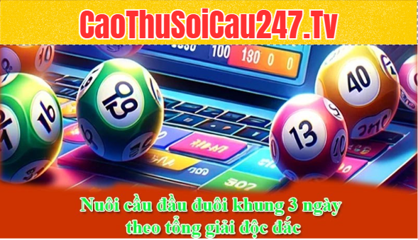 Nuôi cầu đầu đuôi khung 3 ngày theo tổng giải độc đắc