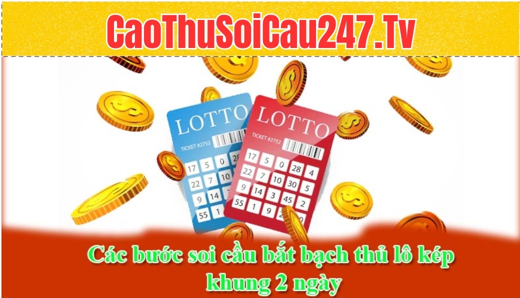 Các bước soi cầu bắt bạch thủ lô kép khung 2 ngày