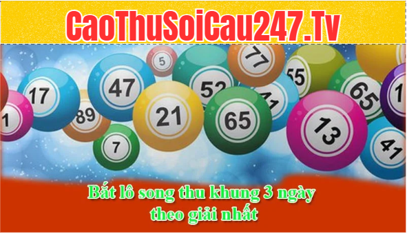 Bắt lô song thu khung 3 ngày theo giải nhất