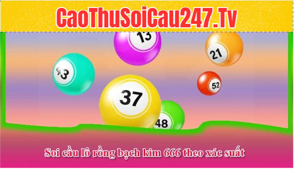 Soi cầu lô rồng bạch kim 666 theo xác suất