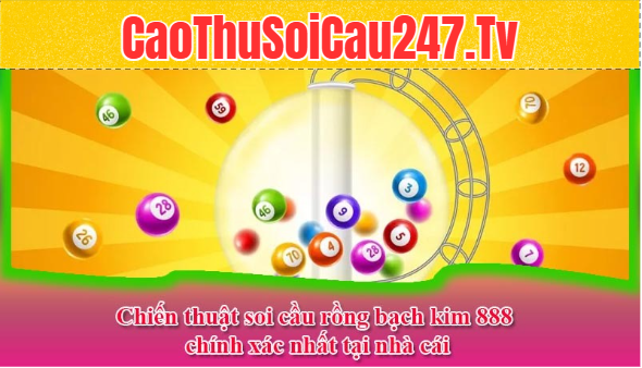 Soi cầu rồng bạch kim 888 chính xác theo phương pháp bạc nhớ
