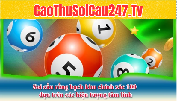 Soi cầu rồng bạch kim chính xác 100 dựa trên các hiện tượng tâm linh