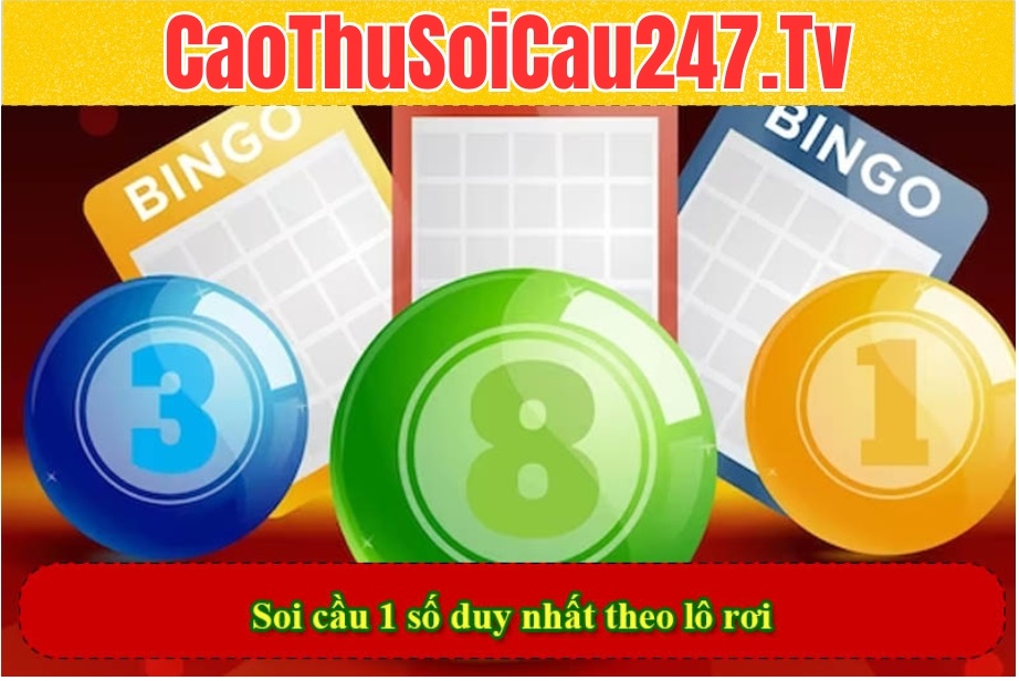 Soi cầu 1 số duy nhất theo lô rơi