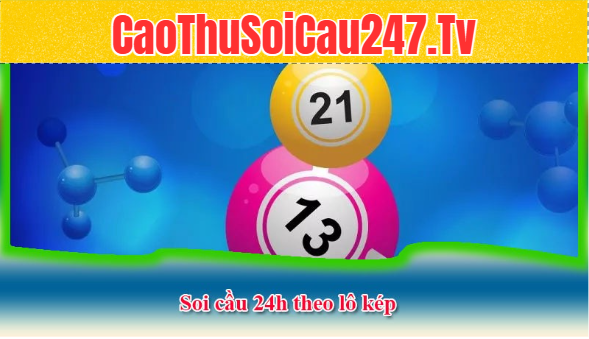 Soi cầu 24h theo lô kép