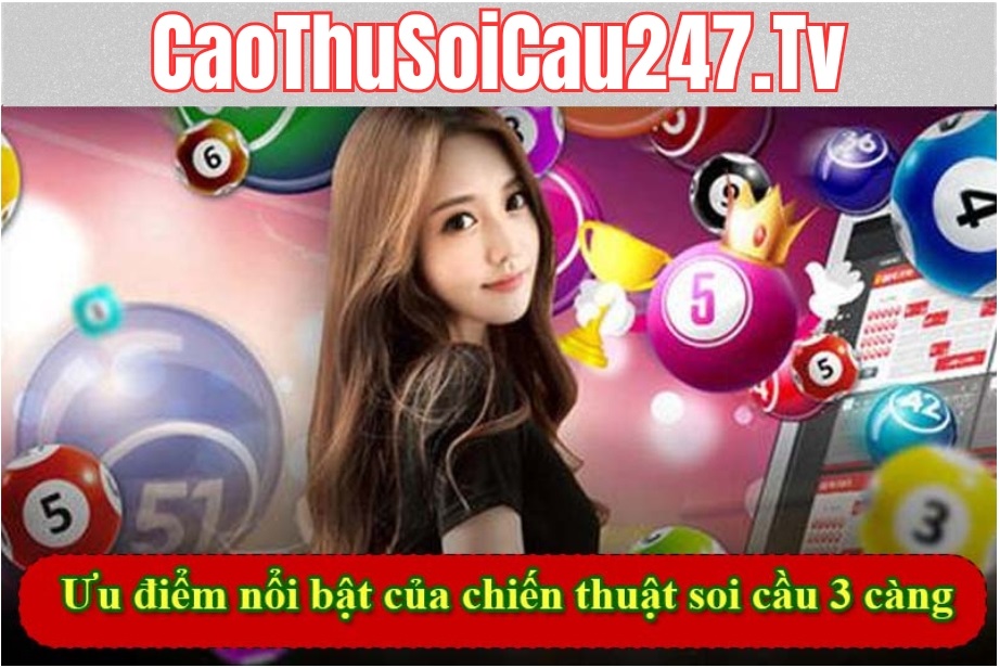 Ưu điểm nổi bật của chiến thuật soi cầu 3 càng