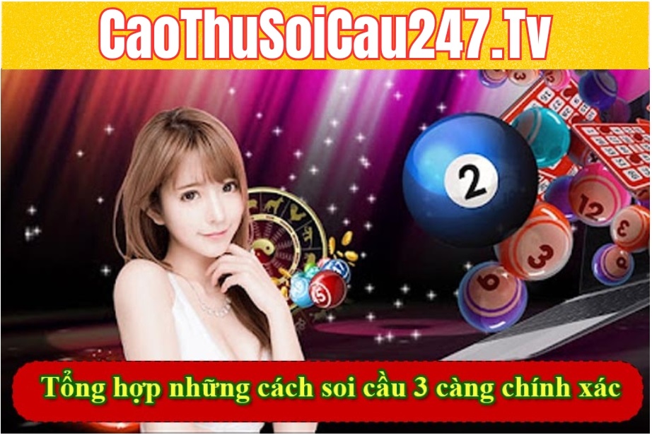 Tổng hợp những cách soi cầu 3 càng chính xác nhất