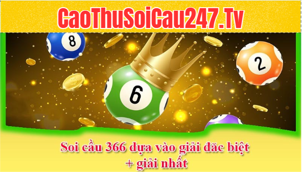 Soi cầu 366 dựa vào giải đặc biệt + giải nhất