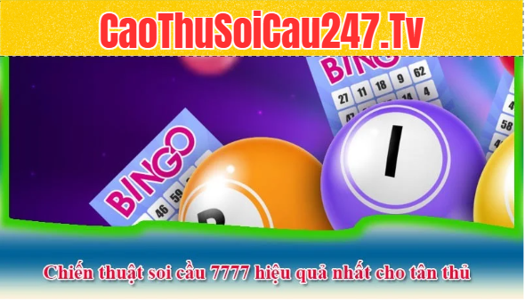 Chiến thuật soi cầu 7777 hiệu quả nhất cho tân thủ