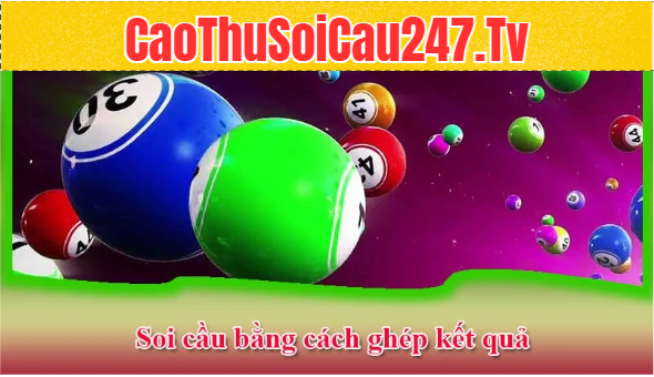 Soi cầu bằng cách ghép kết quả