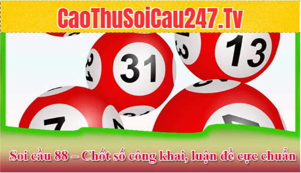 Soi cầu 88 – Chuyên trang luận số đề uy tín