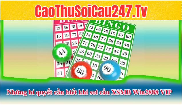 Những bí quyết cần biết khi soi cầu XSMB Win2888 VIP