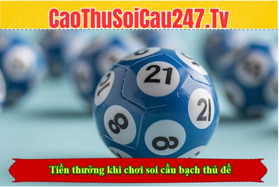 Tiền thưởng khi chơi soi cầu bạch thủ đề