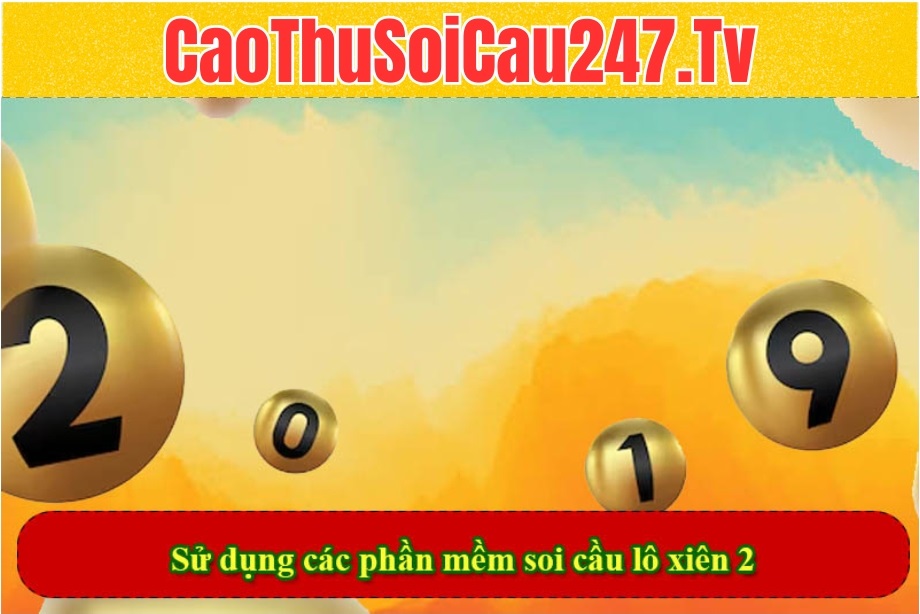 Sử dụng các phần mềm soi cầu lô xiên 2
