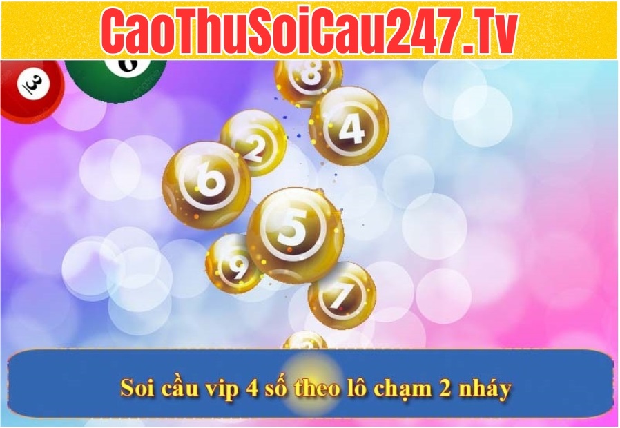 Soi cầu vip 4 số theo lô chạm 2 nháy