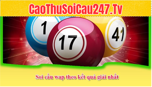 Soi cầu wap theo kết quả giải nhất
