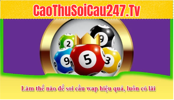 Làm thế nào để soi cầu wap hiệu quả, luôn có lãi